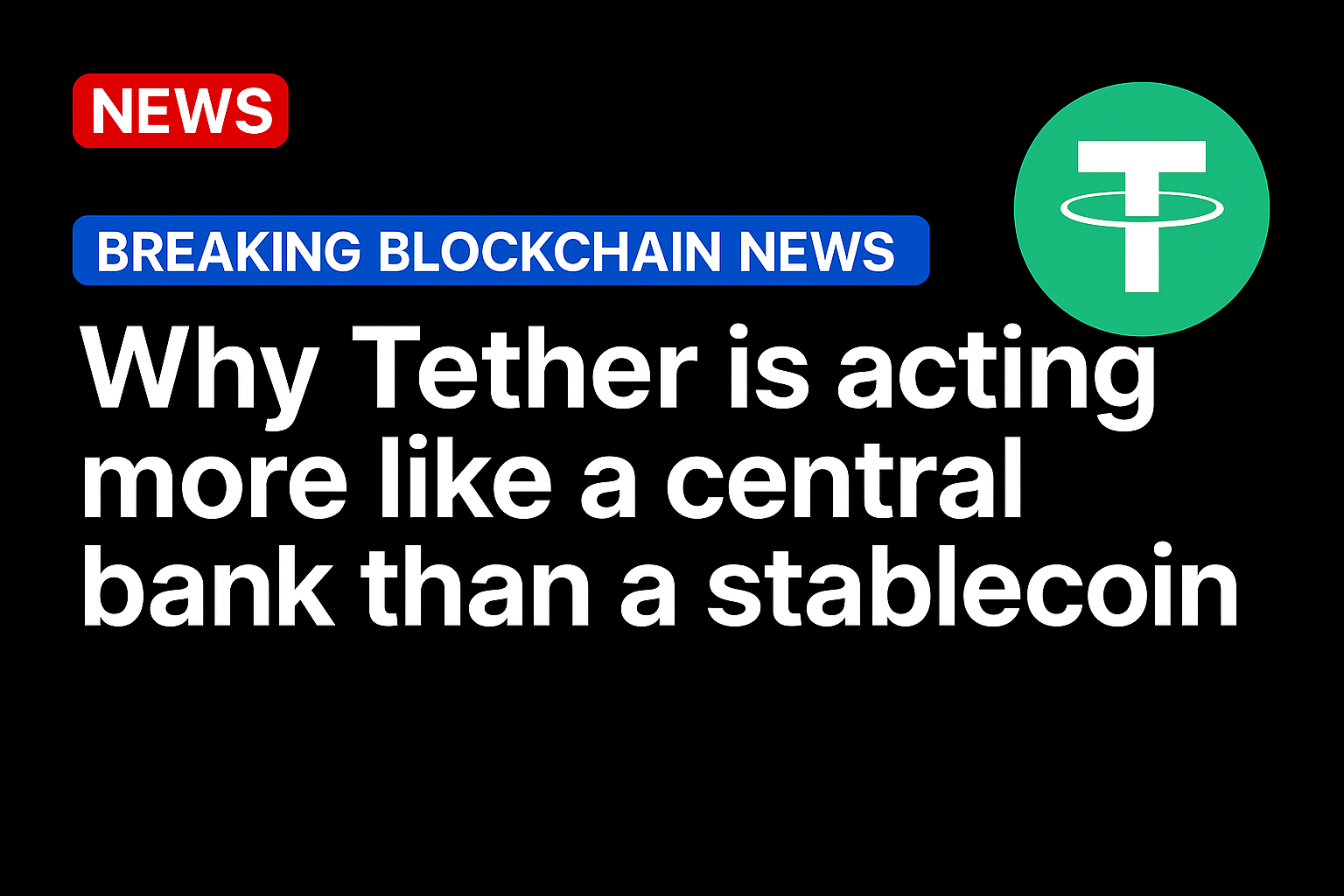 Why Tether is acting more like a central bank than a stablecoin