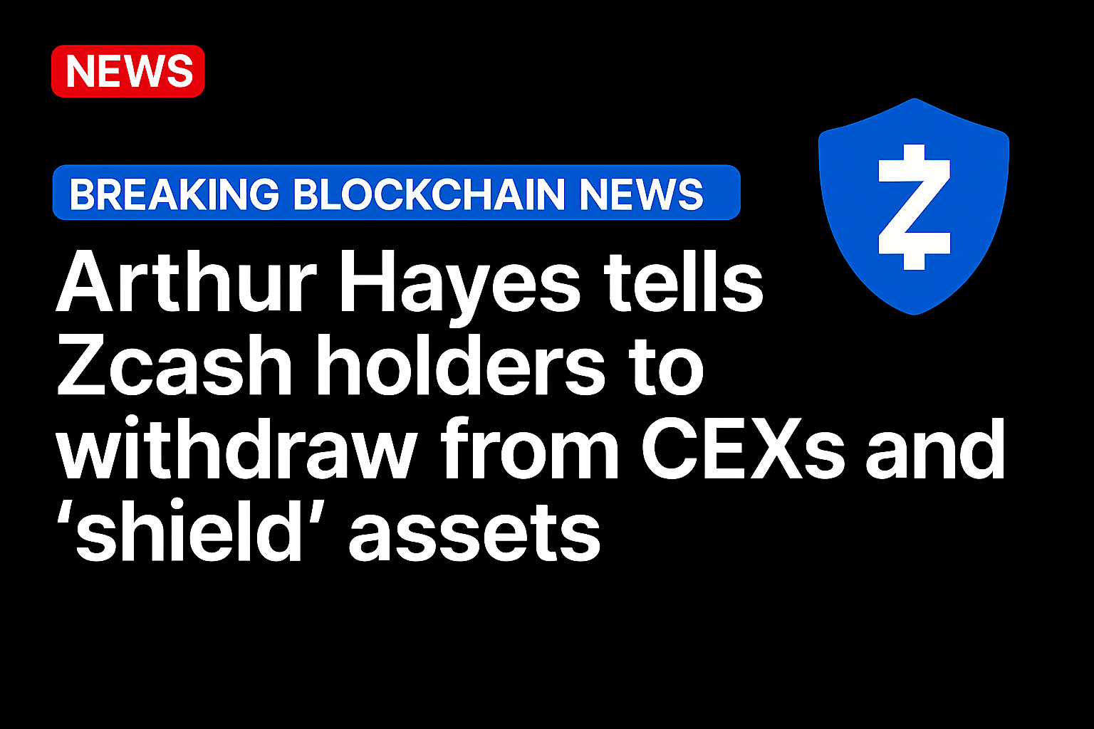 Arthur Hayes tells Zcash holders to withdraw from CEXs and ‘shield’ assets