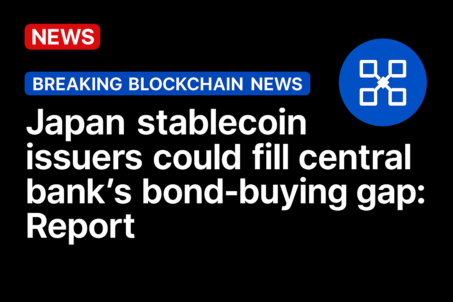 Japan stablecoin issuers could fill central bank’s bond-buying gap: Report