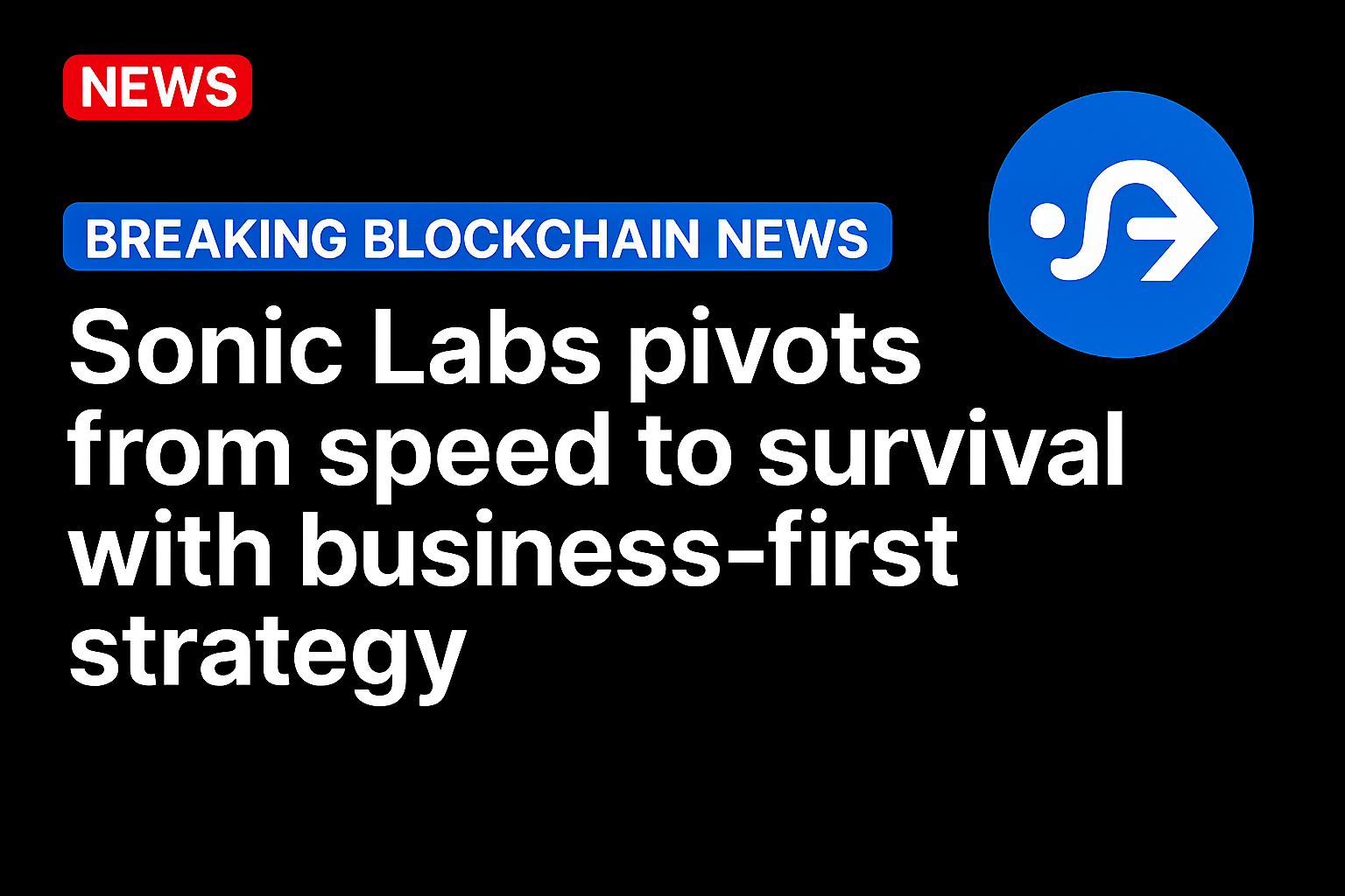 Sonic Labs pivots from speed to survival with business-first strategy