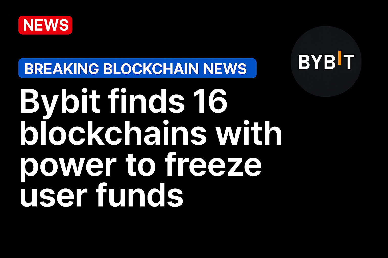 Bybit finds 16 blockchains with power to freeze user funds