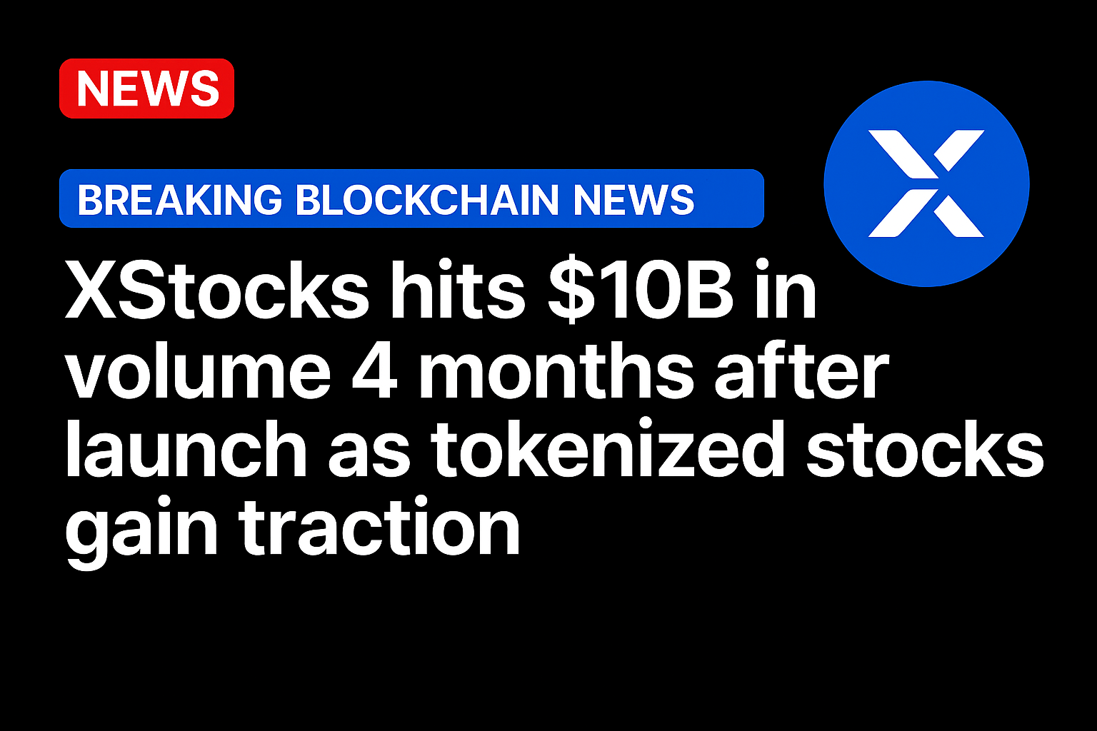 XStocks hits $10B in volume 4 months after launch as tokenized stocks gain traction