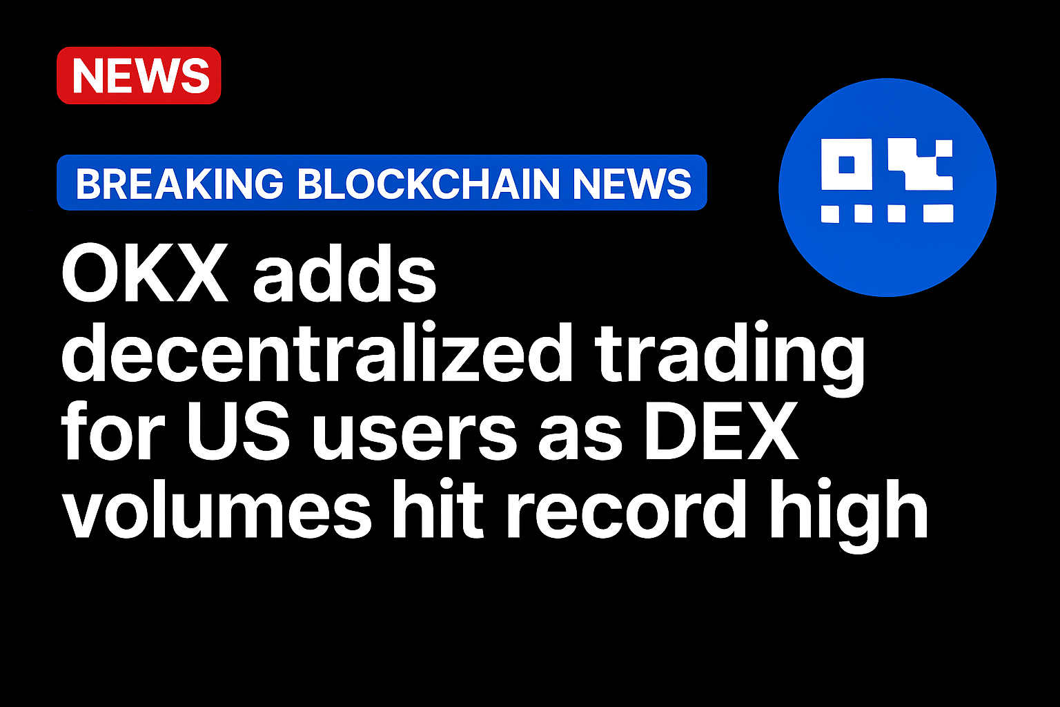 OKX adds decentralized trading for US users as DEX volumes hit record high