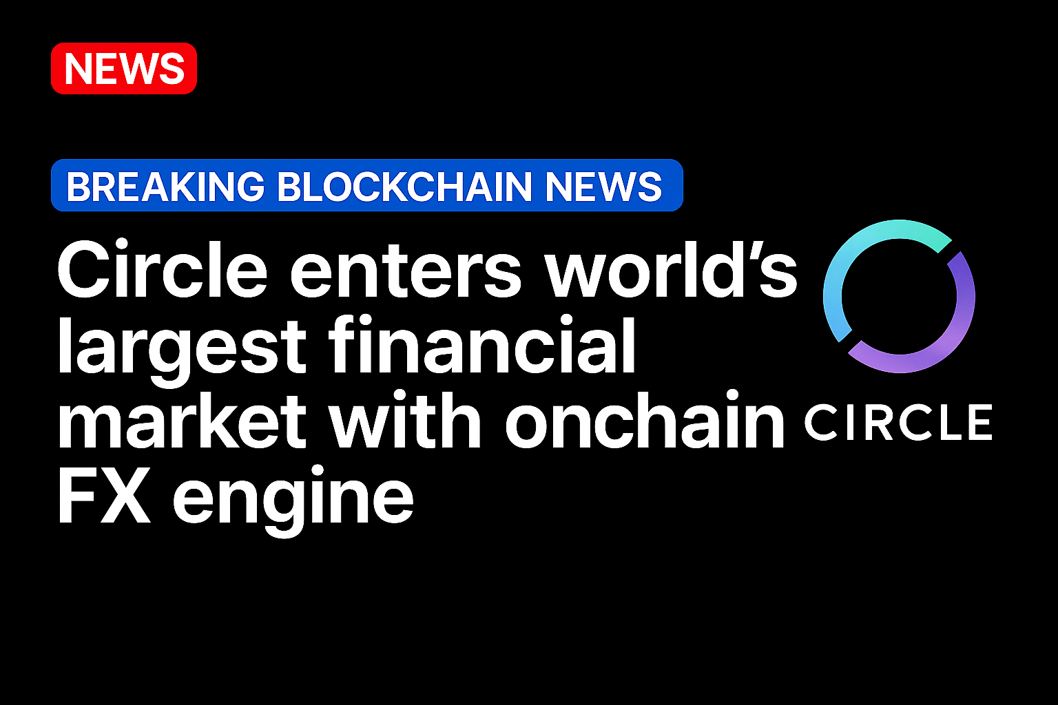 Circle enters world’s largest financial market with onchain FX engine