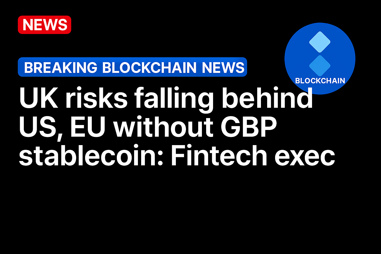 UK risks falling behind US, EU without GBP stablecoin: Fintech exec