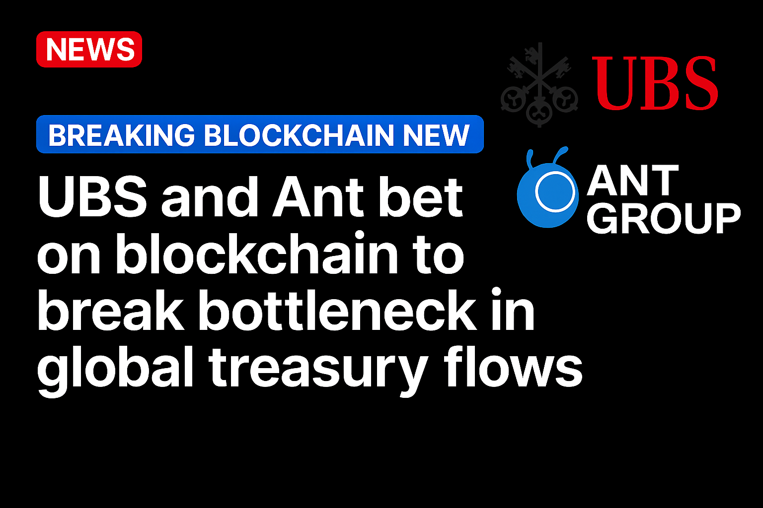 UBS and Ant bet on blockchain to break bottleneck in global treasury flows
