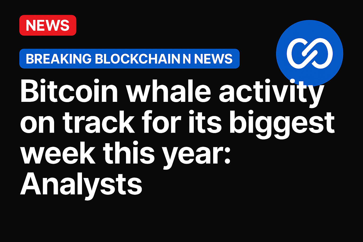 Bitcoin whale activity on track for its biggest week this year: Analysts