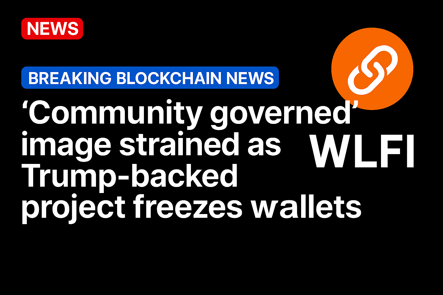 WLFI’s ‘community governed’ image strained as Trump-backed project freezes wallets