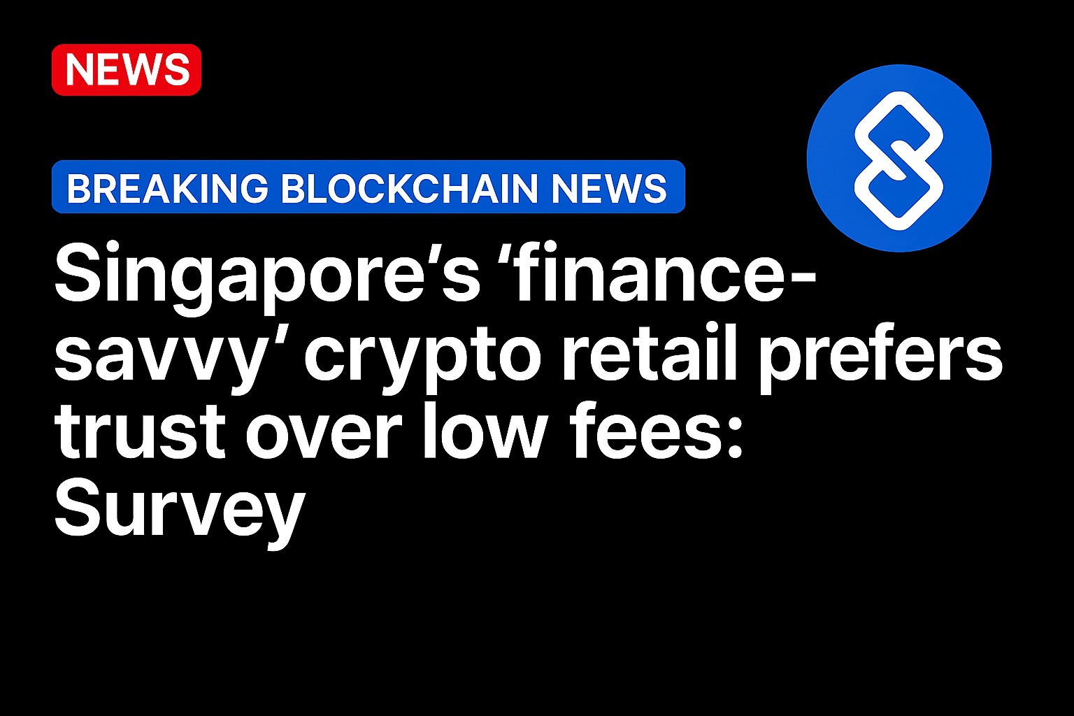 Singapore’s ‘finance-savvy’ crypto retail prefers trust over low fees: Survey