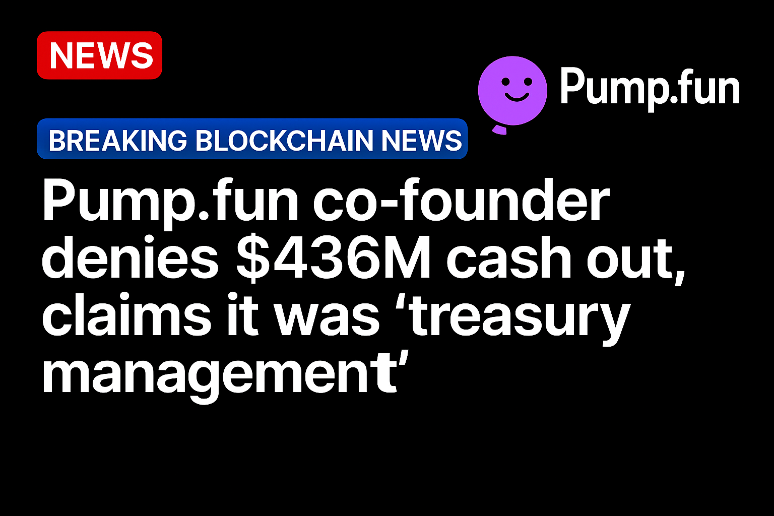 Pump.fun co-founder denies $436M cash out, claims it was ‘treasury management’