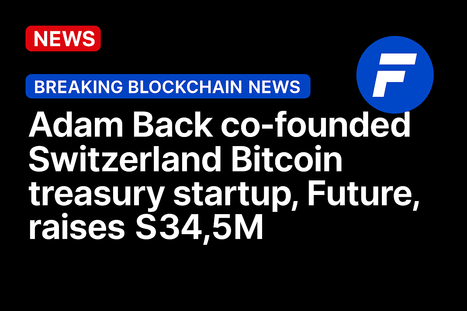 Adam Back co-founded Switzerland Bitcoin treasury startup, Future, raises $34.5M