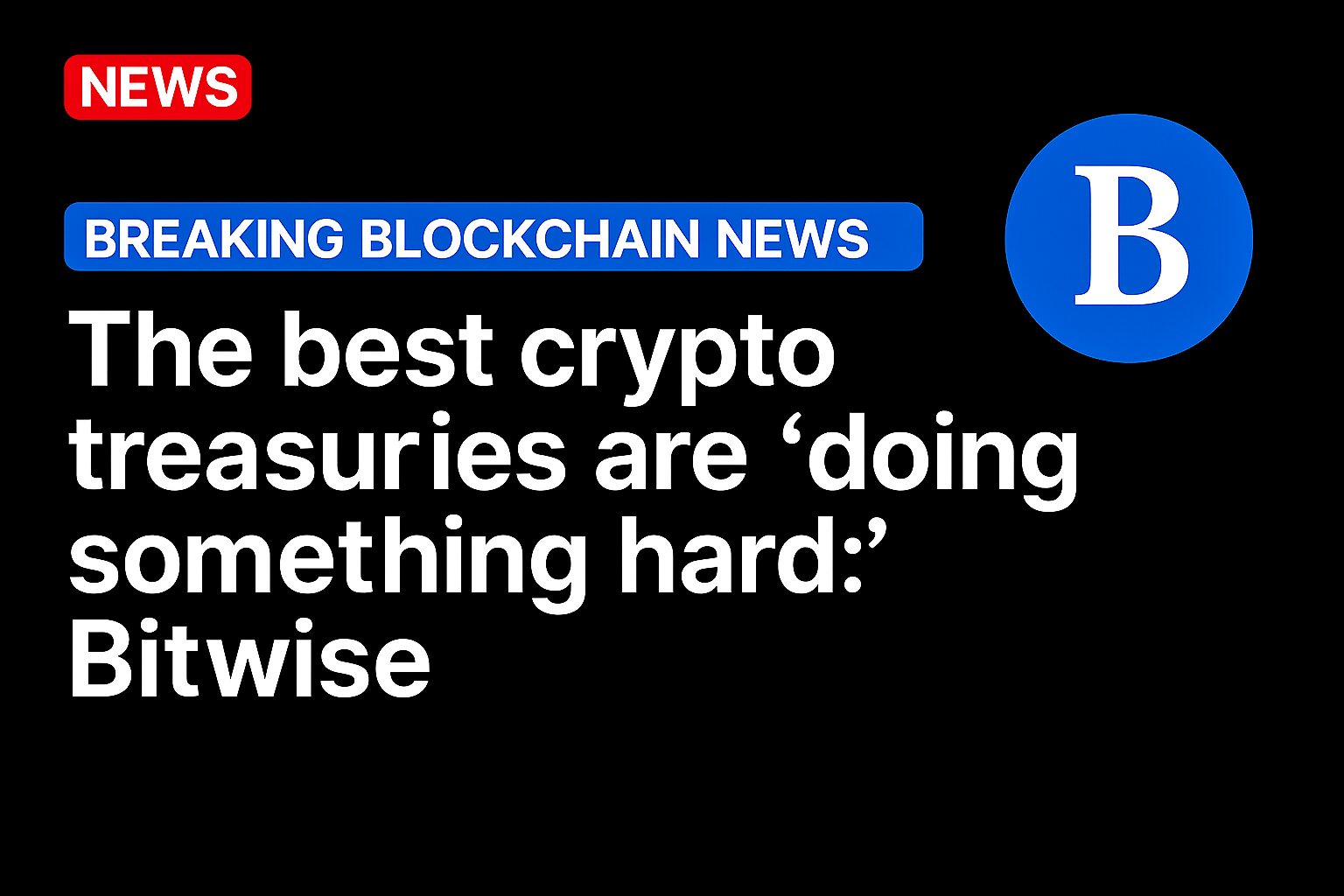 The best crypto treasuries are ‘doing something hard:’ Bitwise