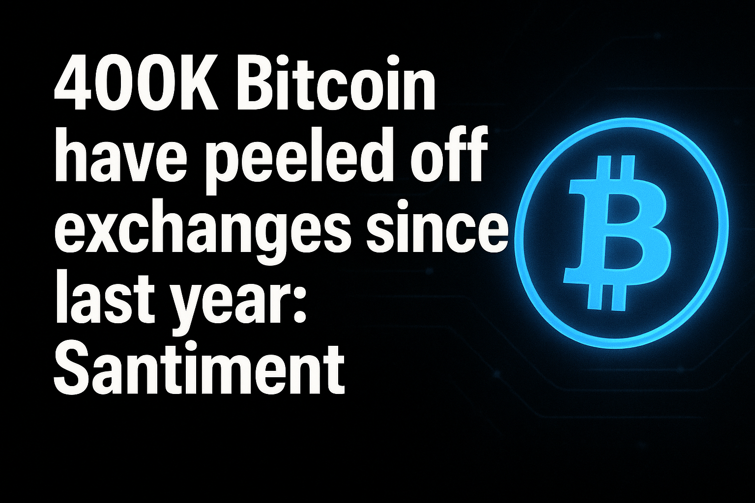 400K Bitcoin have peeled off exchanges since last year: Santiment