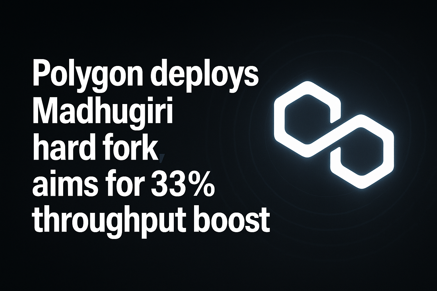 Polygon deploys Madhugiri hard fork, aims for 33% throughput boost