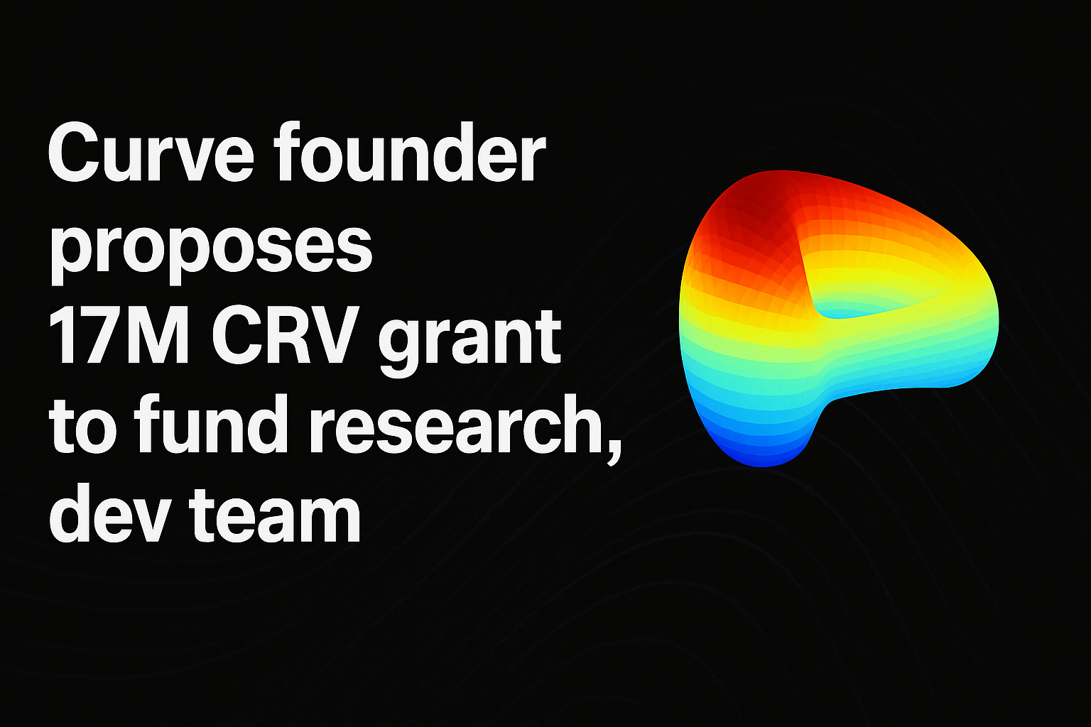 Curve founder proposes 17M CRV grant to fund research, dev team