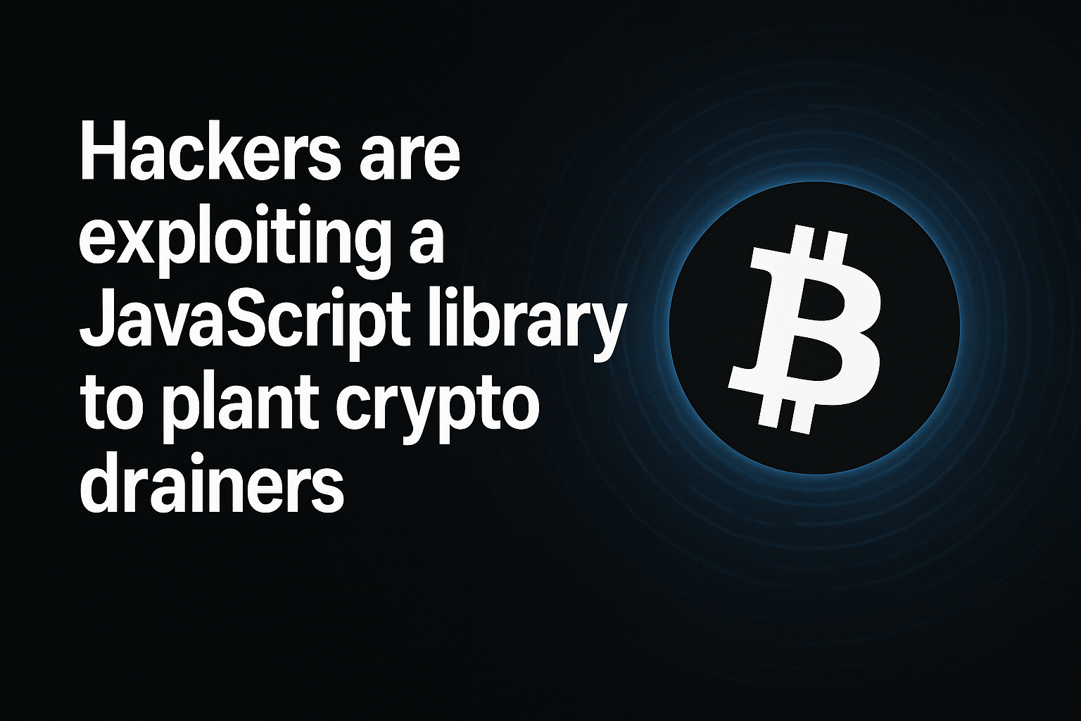 Hackers are exploiting a JavaScript library to plant crypto drainers