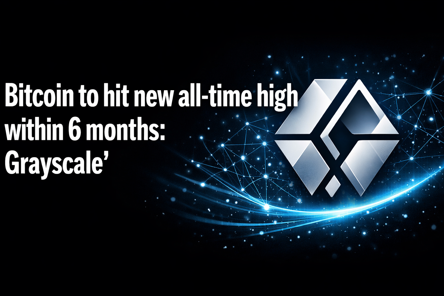 Bitcoin to hit new all-time high within 6 months: Grayscale