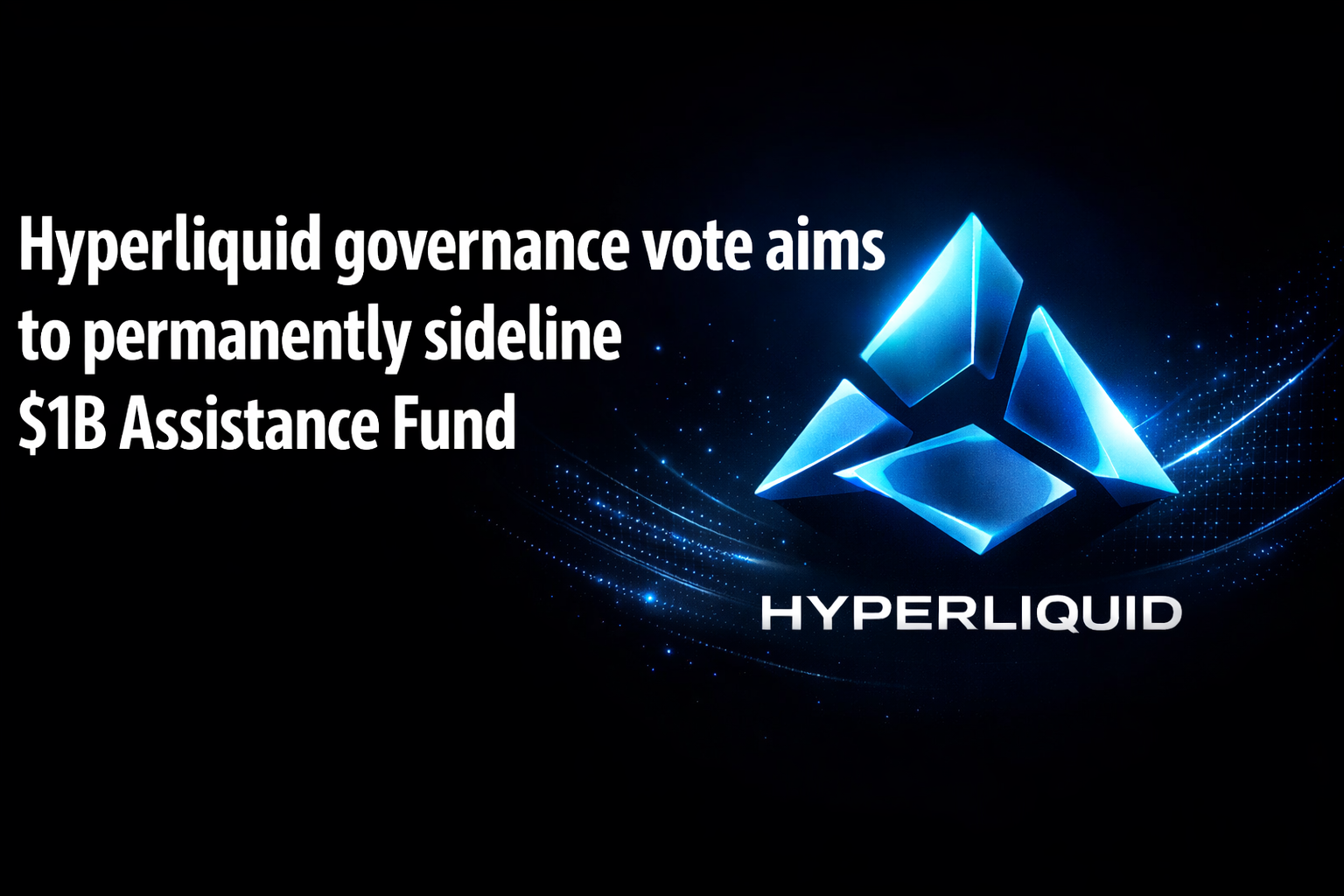 Hyperliquid governance vote aims to permanently sideline $1B Assistance Fund