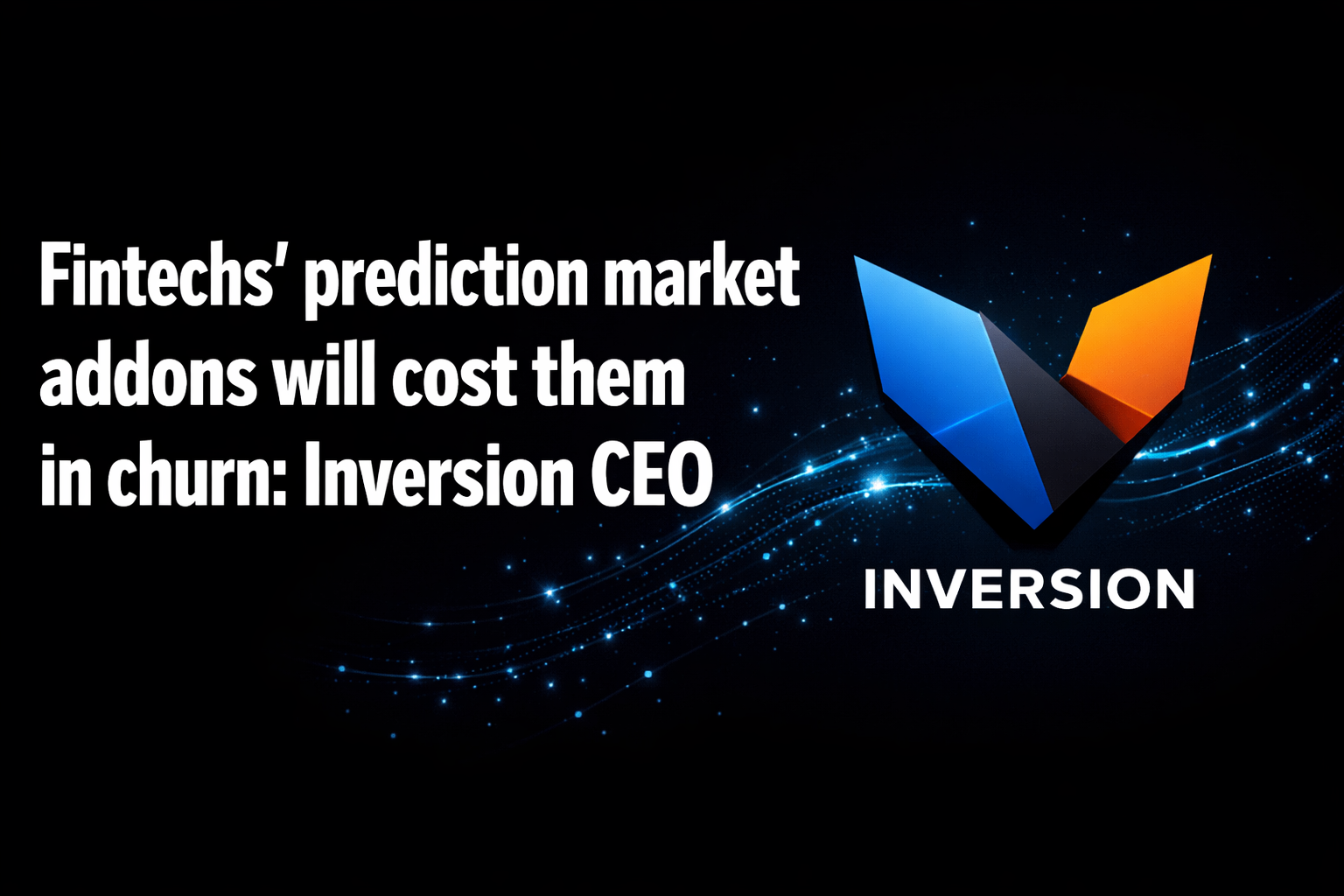 Fintechs’ prediction market addons will cost them in churn: Inversion CEO