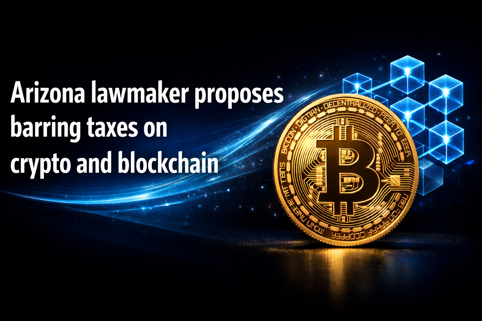 Arizona lawmaker proposes barring taxes on crypto and blockchain