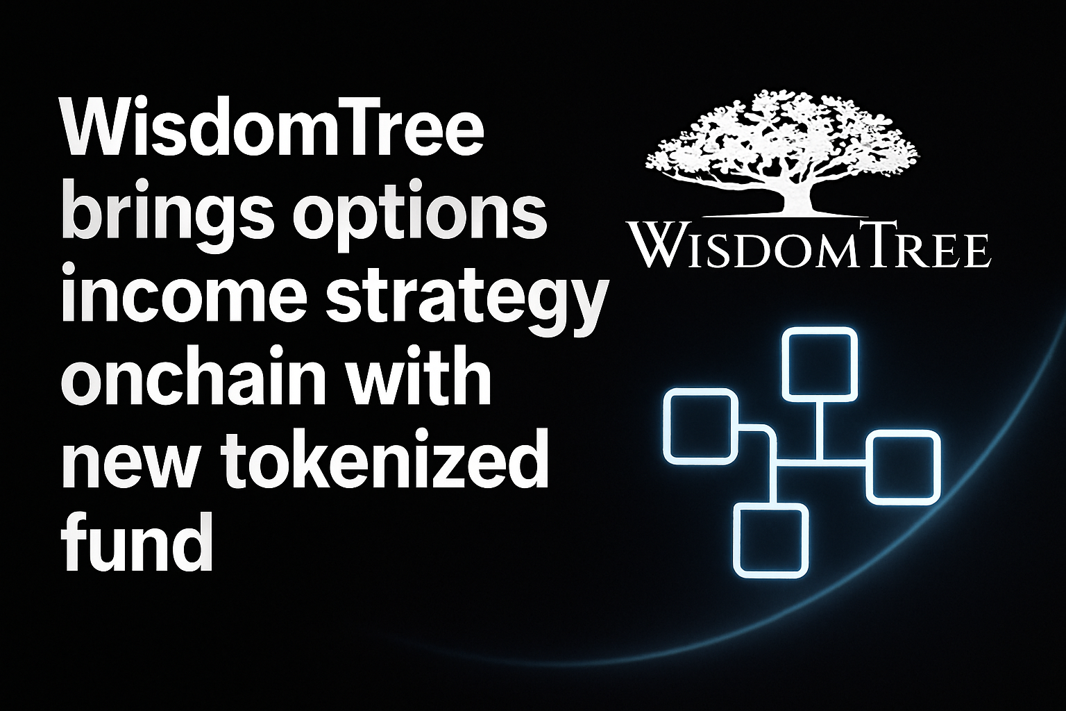 WisdomTree brings options income strategy onchain with new tokenized fund