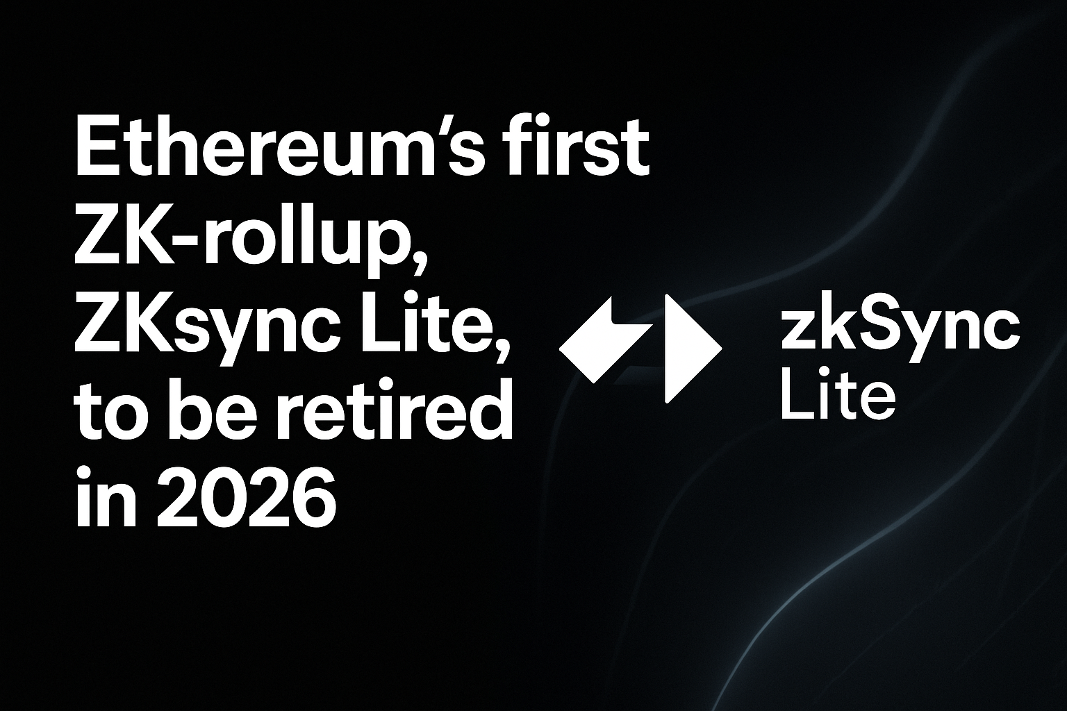 Ethereum’s first ZK-rollup, ZKsync Lite, to be retired in 2026
