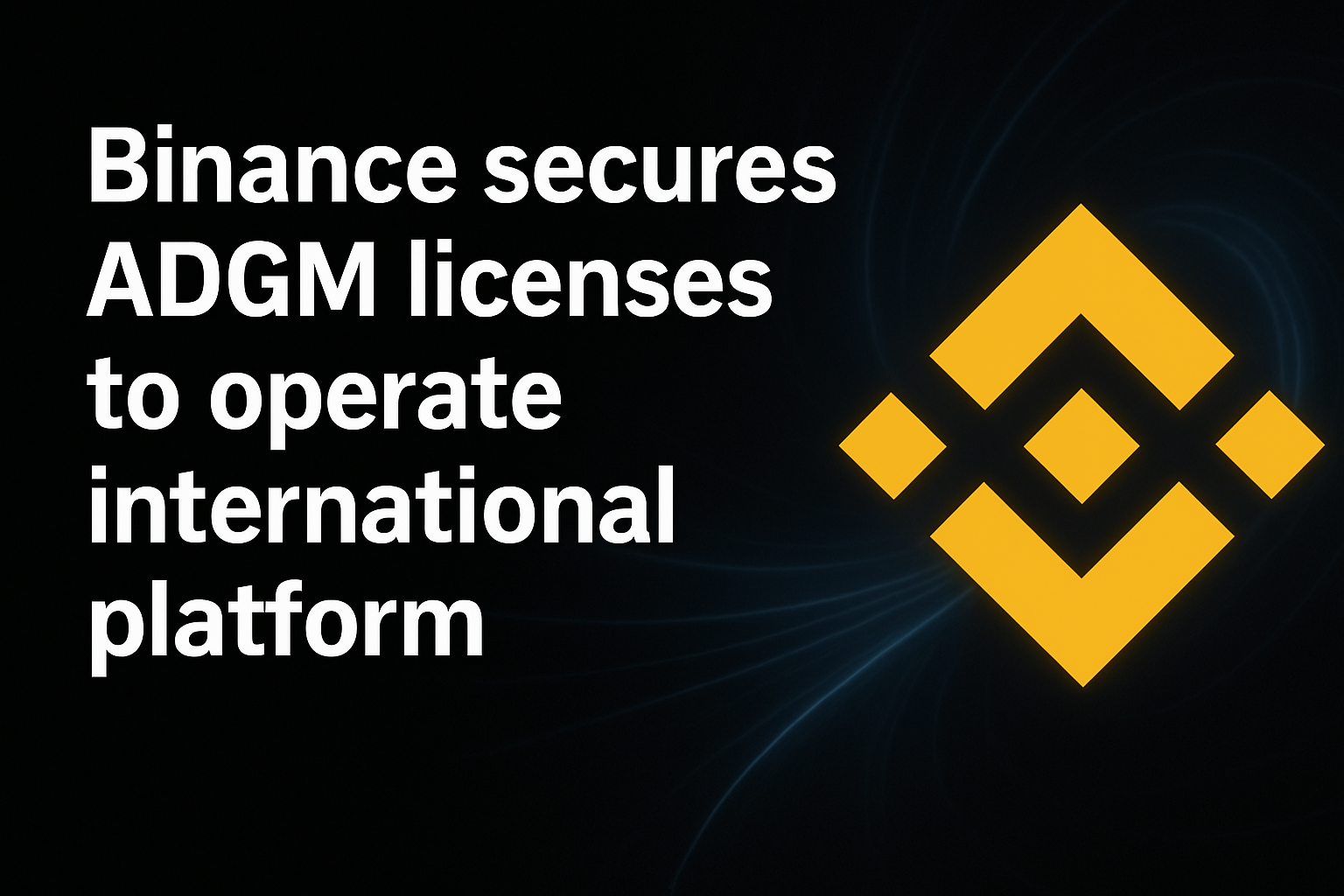 Binance secures ADGM licenses to operate international platform