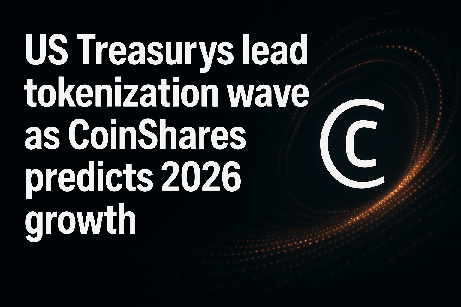US Treasurys lead tokenization wave as CoinShares predicts 2026 growth