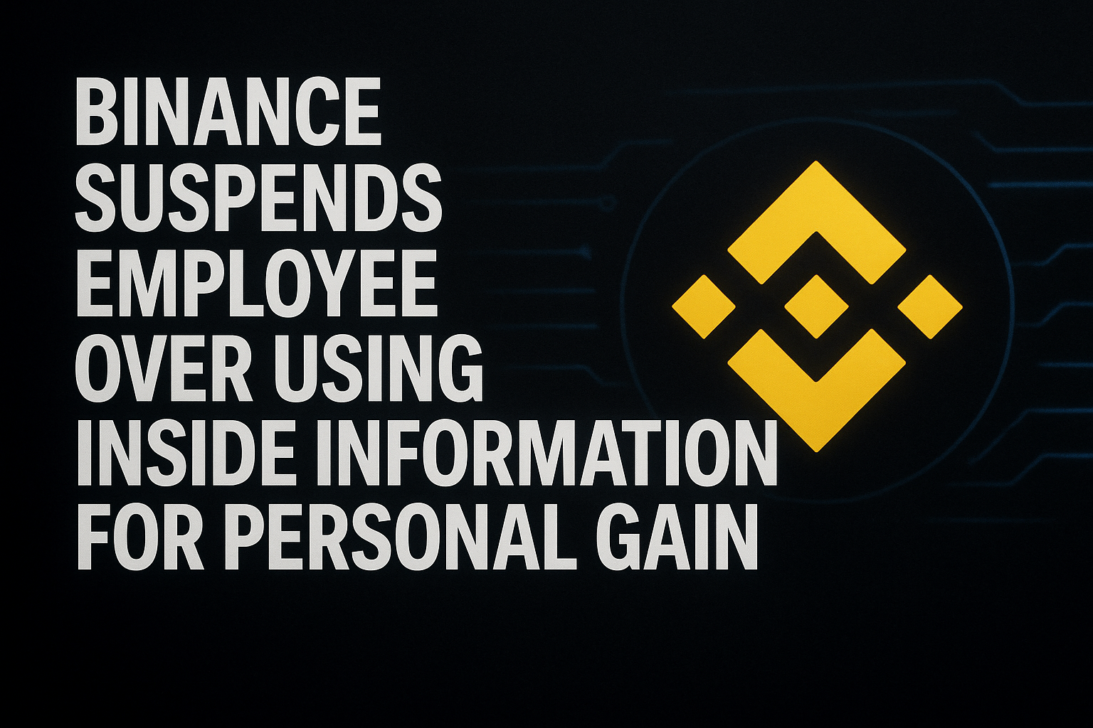 Binance suspends employee over using inside information for personal gain