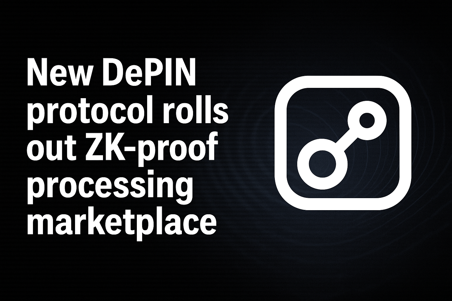 New DePIN protocol rolls out ZK-proof processing marketplace