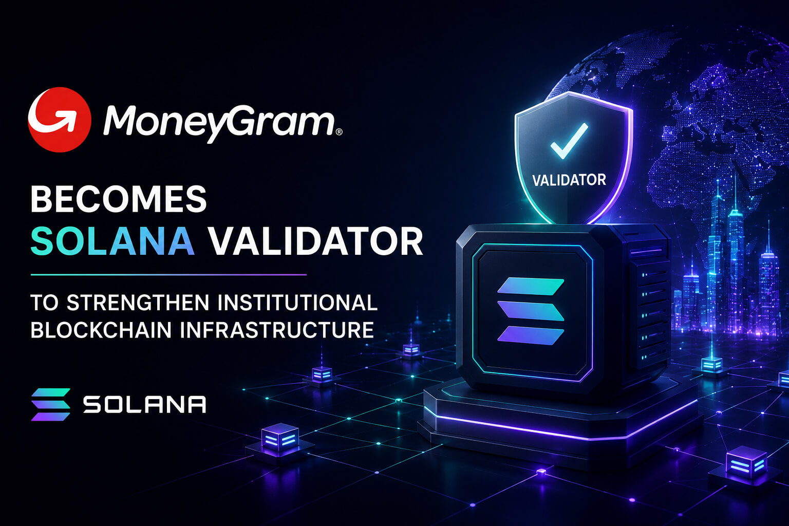 MoneyGram Becomes Solana Validator to Strengthen Institutional Blockchain Infrastructure